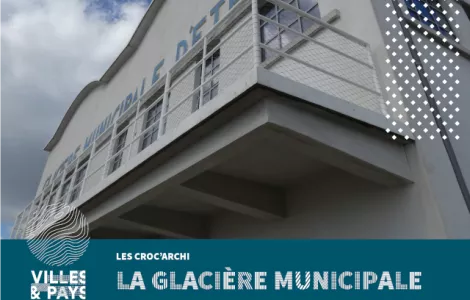 CROC’ARCHI : LA GLACIERE MUNCIPALE ET L’ABRI DU CANOT